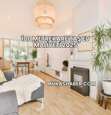 100 Metrekare Taş Ev Maliyeti 2025