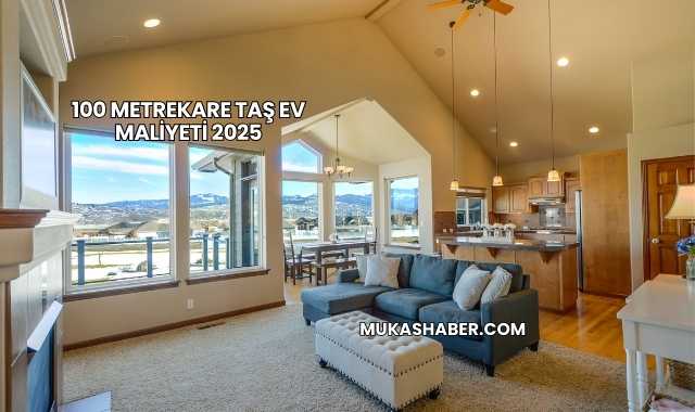 100 Metrekare Taş Ev Maliyeti 2025