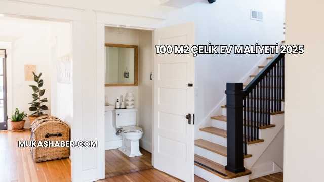 100 m2 Çelik Ev Maliyeti 2025
