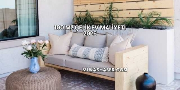 100 m2 Çelik Ev Maliyeti 2025
