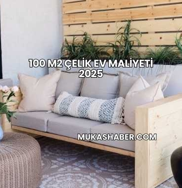 100 m2 Çelik Ev Maliyeti 2025