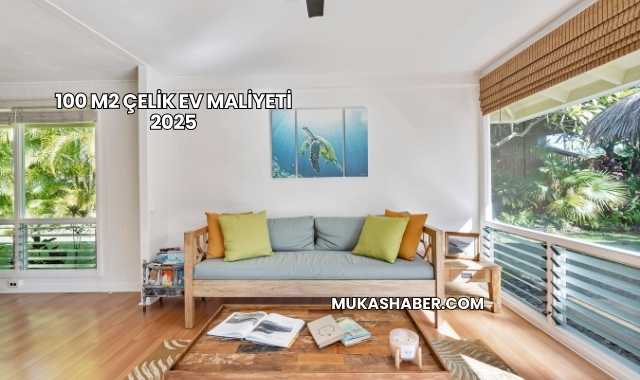 100 m2 Çelik Ev Maliyeti 2025
