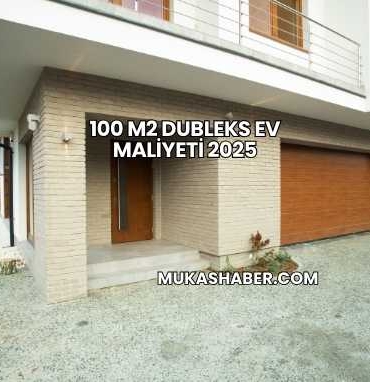100 m2 Dubleks Ev Maliyeti 2025