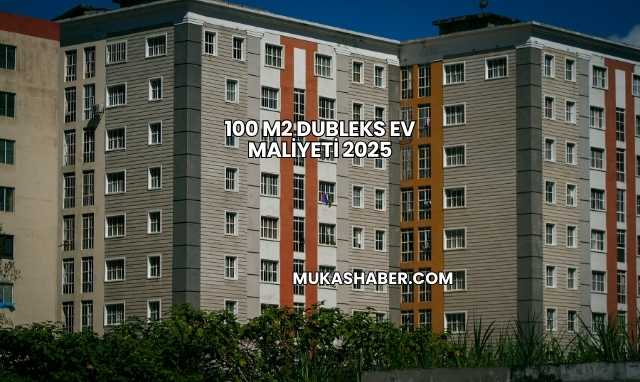 100 m2 Dubleks Ev Maliyeti 2025