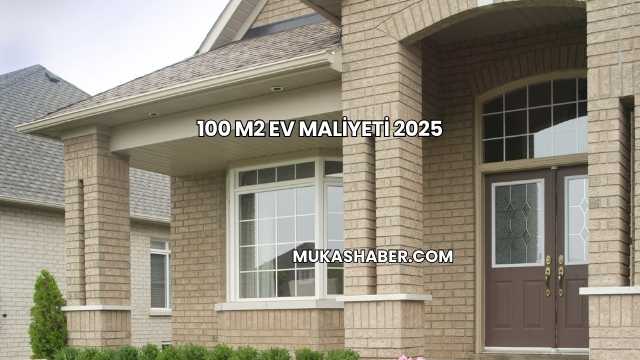 100 m2 Ev Maliyeti 2025