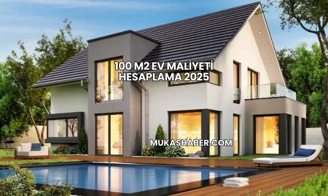 100 m2 Ev Maliyeti Hesaplama 2025