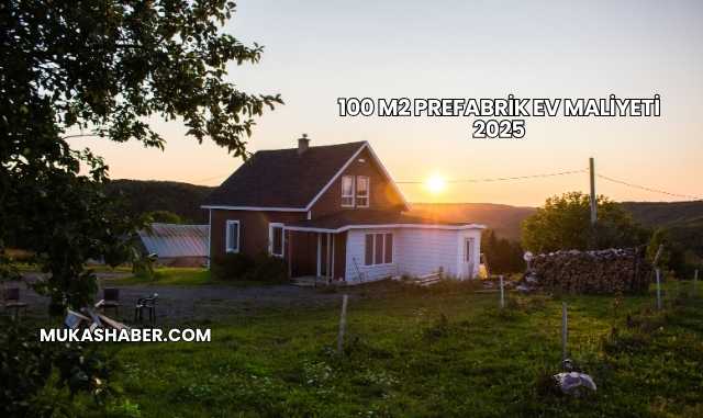 100 m2 Prefabrik Ev Maliyeti 2025