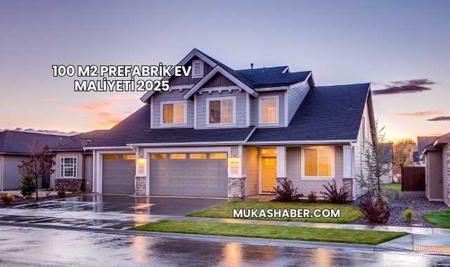 100 m2 Prefabrik Ev Maliyeti 2025