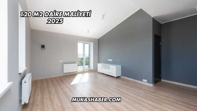 120 M2 Daire Maliyeti 2025