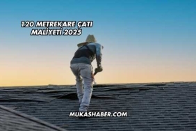 120 Metrekare Çatı Maliyeti 2025
