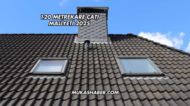 120 Metrekare Çatı Maliyeti 2025