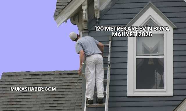 120 Metrekare Evin Boya Maliyeti 2025