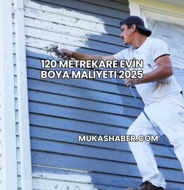 120 Metrekare Evin Boya Maliyeti 2025