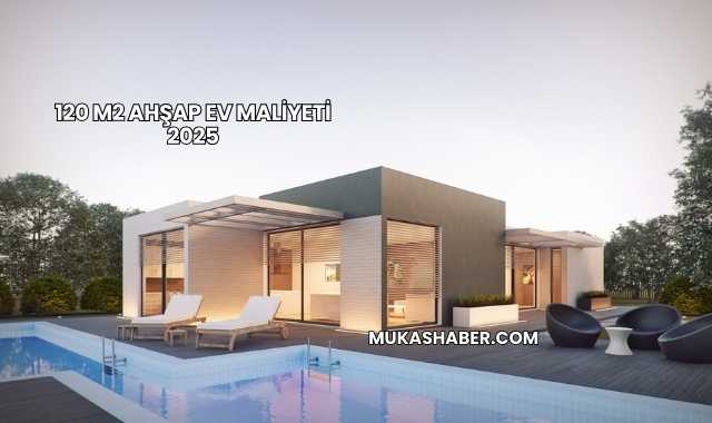 120 m2 Ahşap Ev Maliyeti 2025
