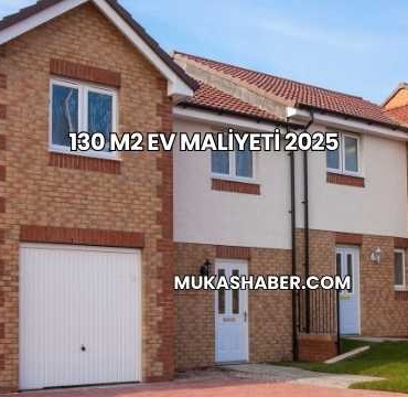 130 m2 Ev Maliyeti 2025