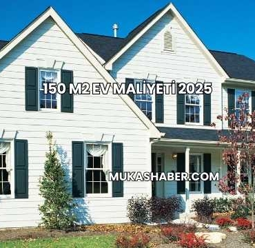 150 M2 Ev Maliyeti 2025