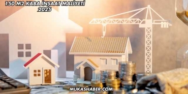 150 m2 Kaba İnşaat Maliyeti 2025