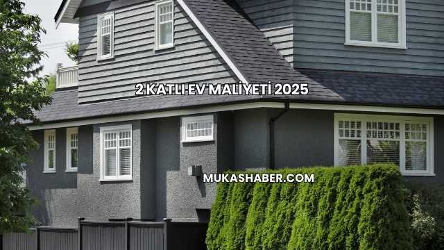 2 Katlı Ev Maliyeti 2025