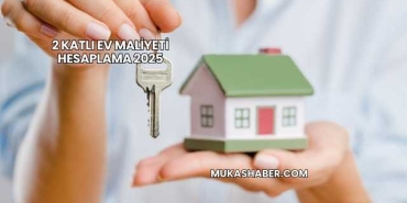 2 Katlı Ev Maliyeti Hesaplama 2025