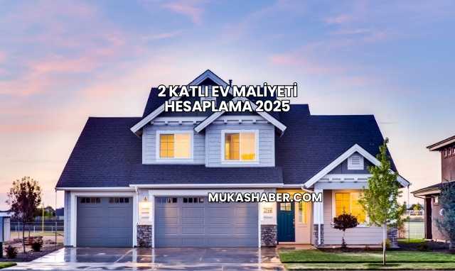 2 Katlı Ev Maliyeti Hesaplama 2025