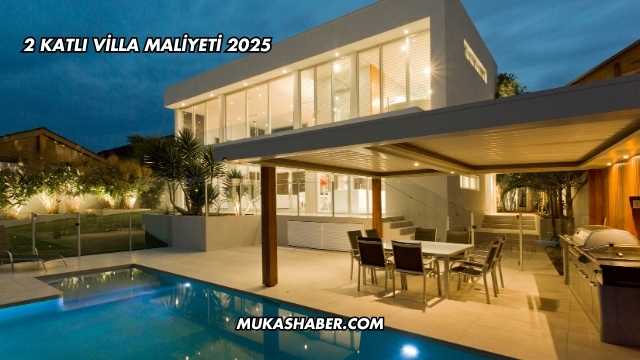 2 Katlı Villa Maliyeti 2025