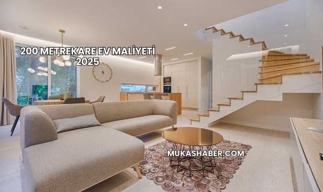 200 Metrekare Ev Maliyeti 2025