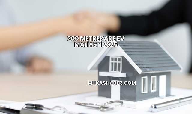 200 Metrekare Ev Maliyeti 2025