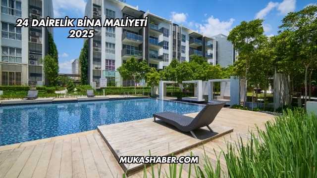 24 Dairelik Bina Maliyeti 2025