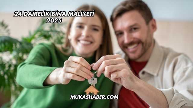 24 Dairelik Bina Maliyeti 2025