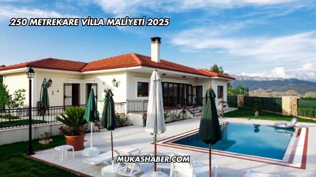 250 Metrekare Villa Maliyeti 2025