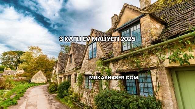 3 Katlı Ev Maliyeti 2025