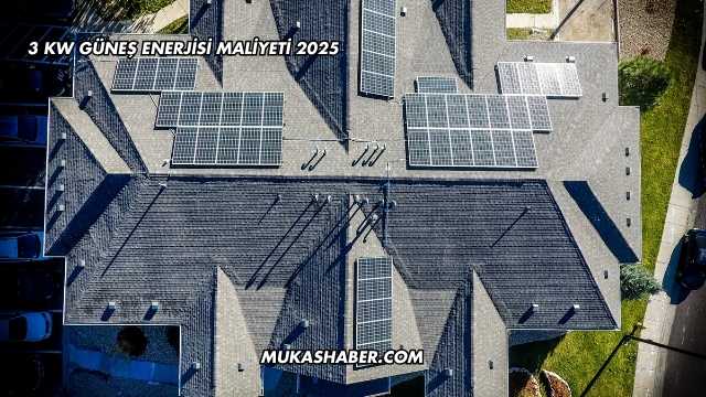 3 Kw Güneş Enerjisi Maliyeti 2025