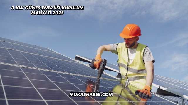 3 kW Güneş Enerjisi Kurulum Maliyeti 2025