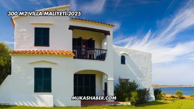 300 m2 Villa Maliyeti 2025
