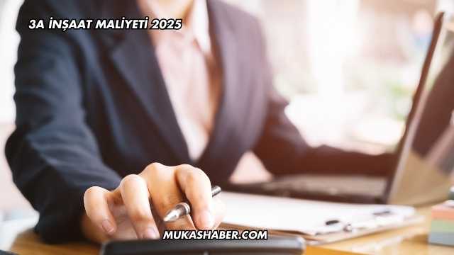 3A İnşaat Maliyeti 2025
