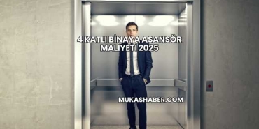 4 Katlı Binaya Asansör Maliyeti 2025