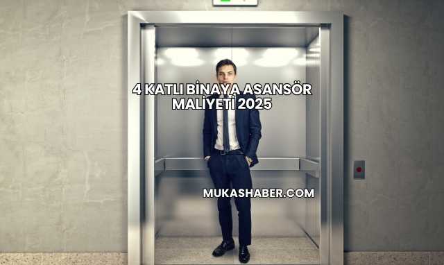 4 Katlı Binaya Asansör Maliyeti 2025
