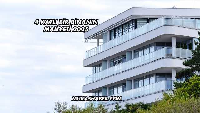 4 Katlı Bir Binanın Maliyeti 2025