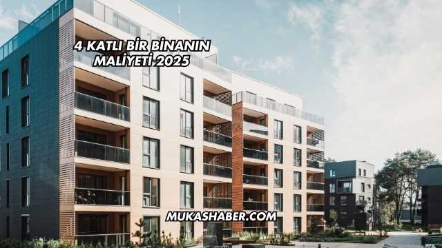 4 Katlı Bir Binanın Maliyeti 2025