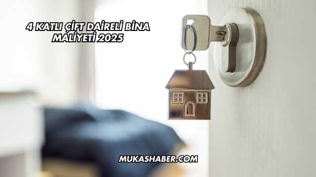 4 Katlı Çift Daireli Bina Maliyeti 2025