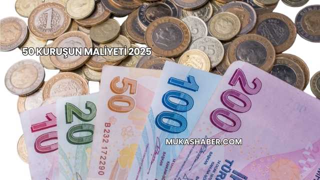 50 Kuruşun Maliyeti 2025