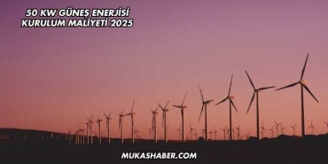 50 kW Güneş Enerjisi Kurulum Maliyeti 2025