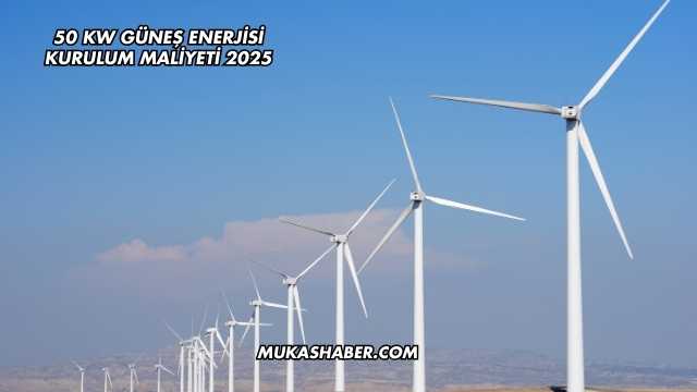50 kW Güneş Enerjisi Kurulum Maliyeti 2025