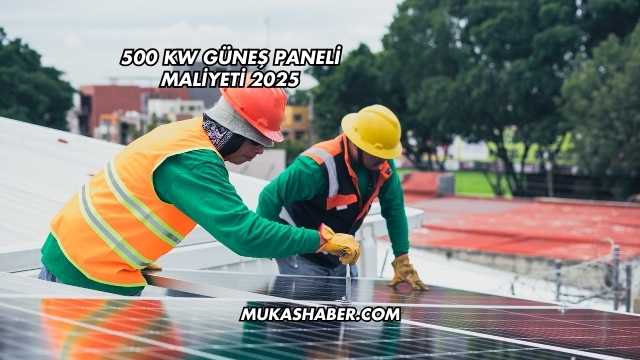 500 kW Güneş Paneli Maliyeti 2025