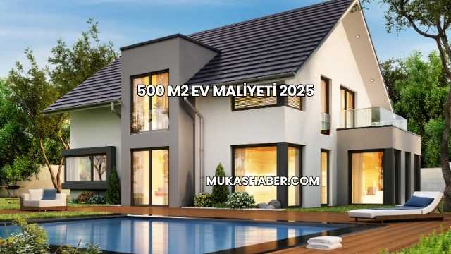 500 m2 Ev Maliyeti 2025