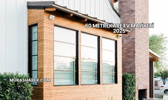 60 Metrekare Ev Maliyeti 2025