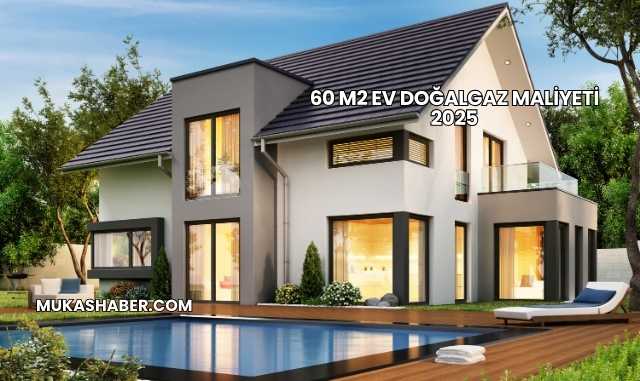 60 m2 Ev Doğalgaz Maliyeti 2025
