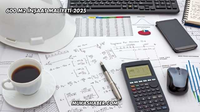 600 m2 İnşaat Maliyeti 2025
