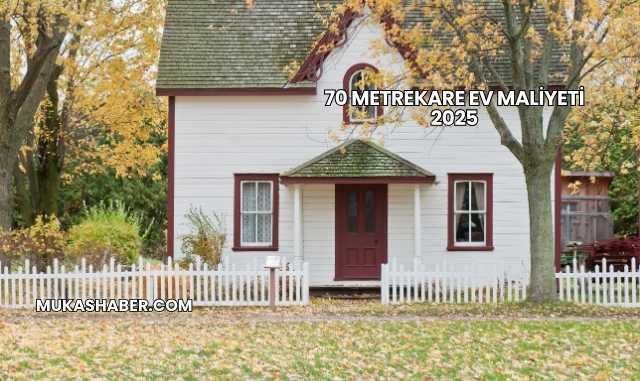 70 Metrekare Ev Maliyeti 2025