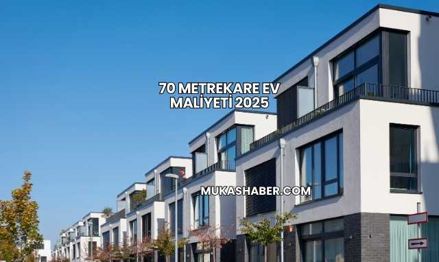 70 Metrekare Ev Maliyeti 2025